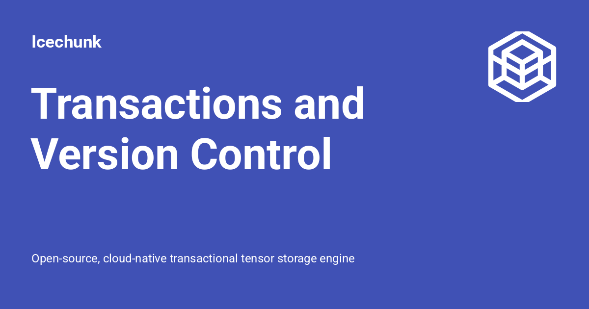 Transactions and Version Control - Icechunk